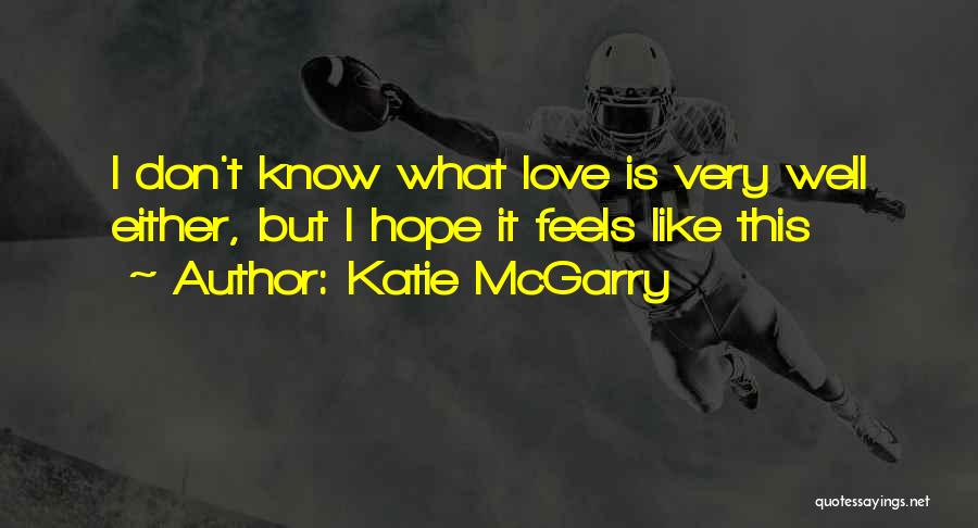 I Don't Know What Love Is Quotes By Katie McGarry