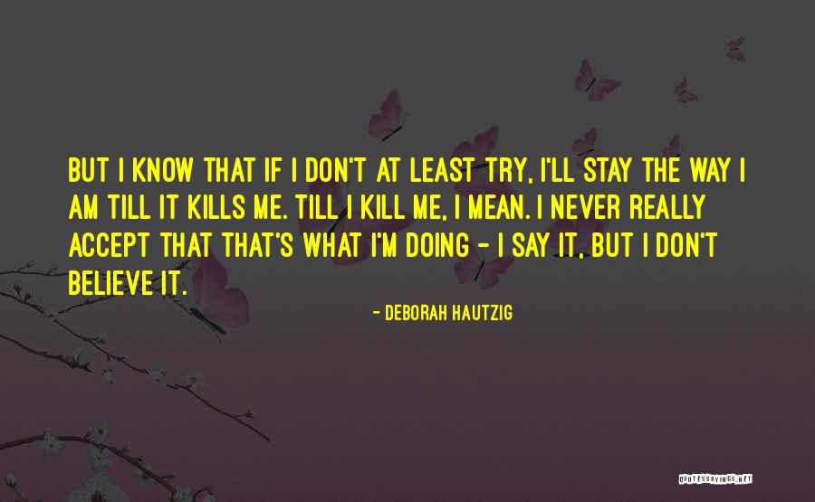 I Don't Know What Quotes By Deborah Hautzig I Don't Know What Quotes By Deborah Hautzig