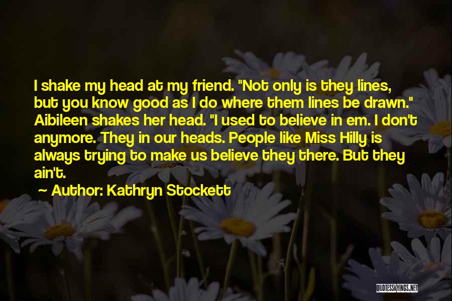 I Don't Know What To Believe Anymore Quotes By Kathryn Stockett