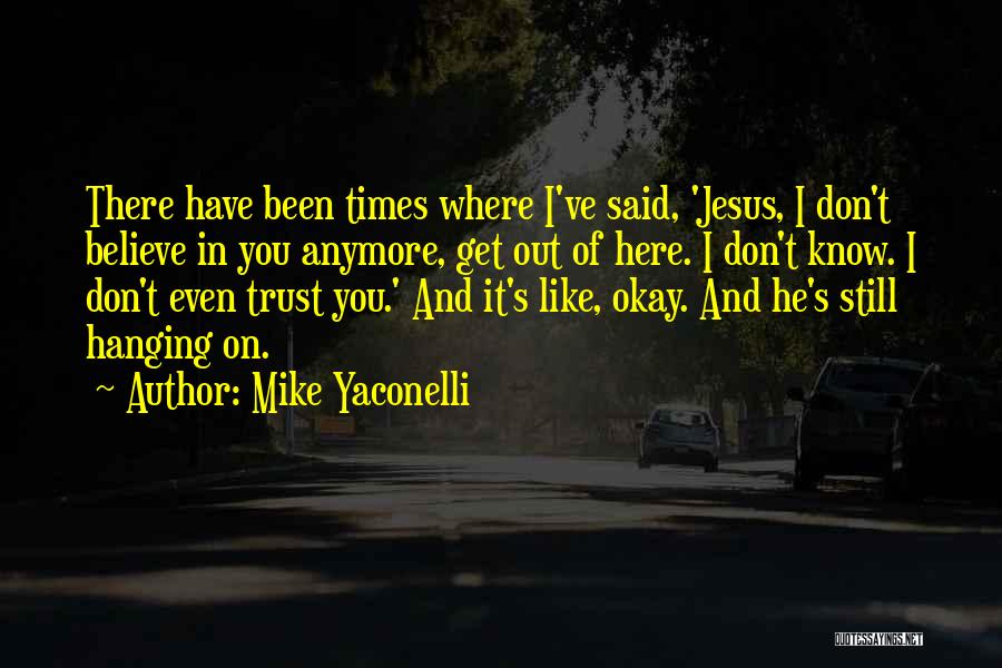 I Don't Know What To Believe Anymore Quotes By Mike Yaconelli