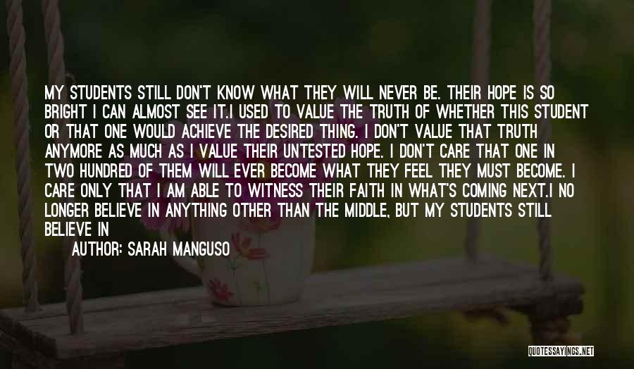 I Don't Know What To Believe Anymore Quotes By Sarah Manguso