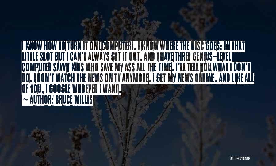 I Don't Know What To Do Anymore Quotes By Bruce Willis