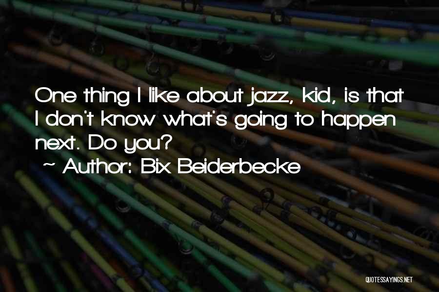 I Don't Know What To Do Quotes By Bix Beiderbecke