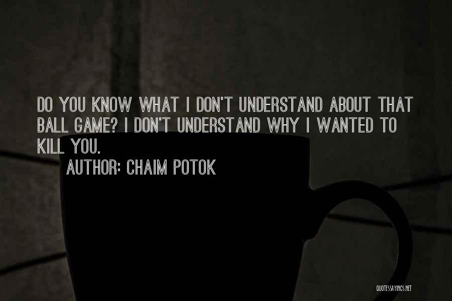 I Don't Know What To Do Quotes By Chaim Potok