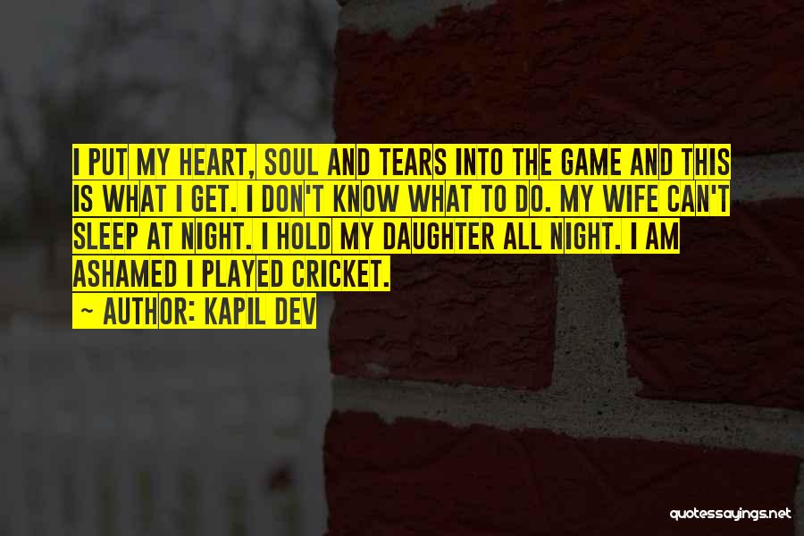 I Don't Know What To Do Quotes By Kapil Dev