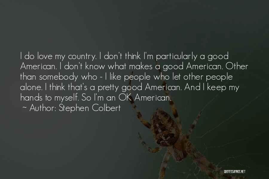 I Don't Know What To Do Quotes By Stephen Colbert