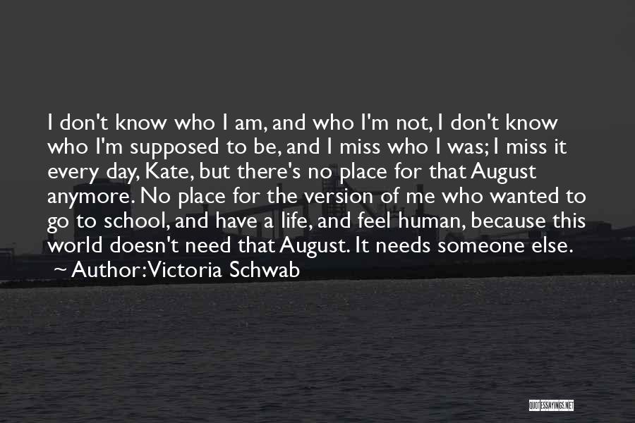 I Don't Know What To Do With My Life Anymore Quotes By Victoria Schwab