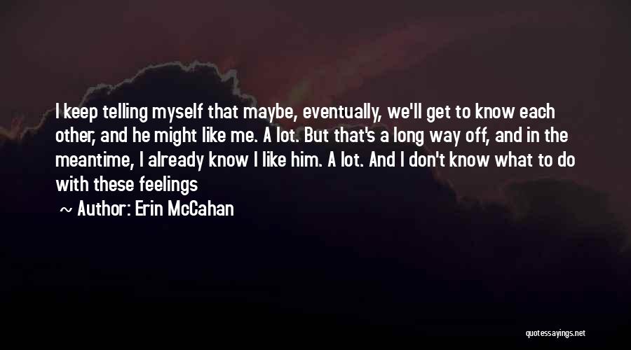 I Don't Know What To Do With Myself Quotes By Erin McCahan