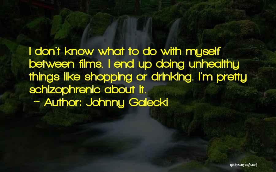 I Don't Know What To Do With Myself Quotes By Johnny Galecki