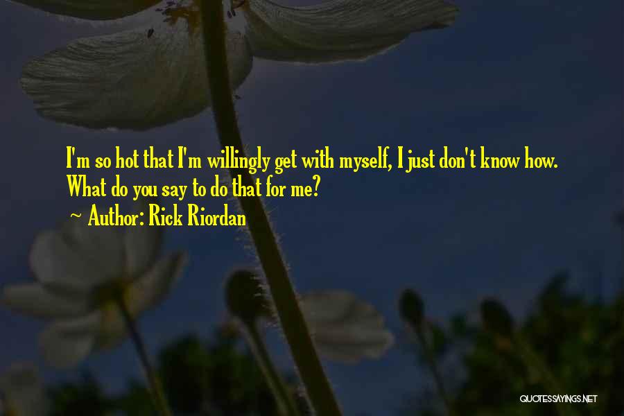 I Don't Know What To Do With Myself Quotes By Rick Riordan