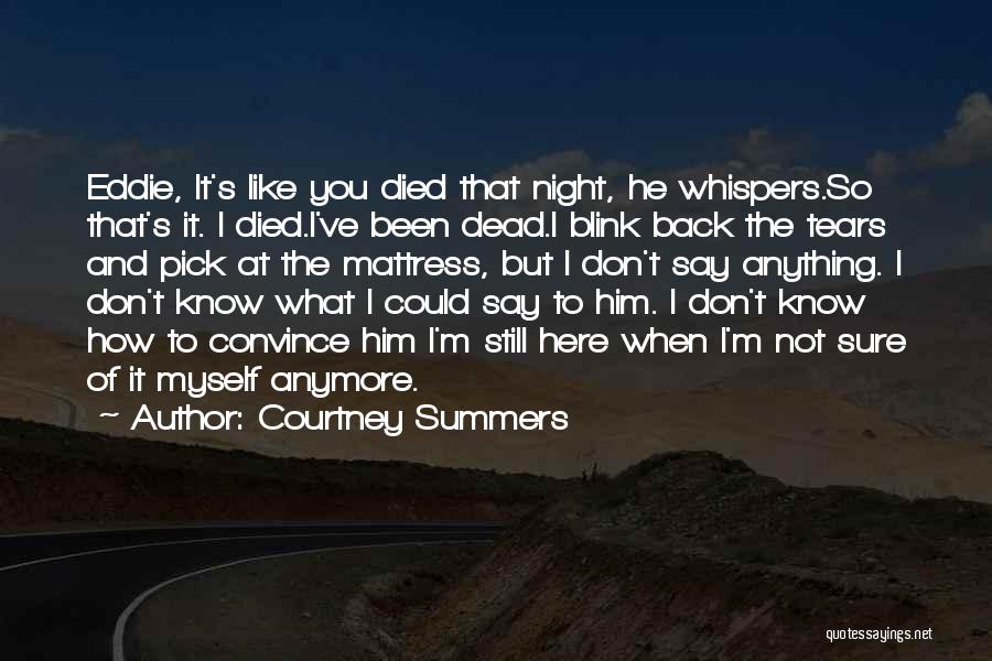 I Don't Know What To Say Anymore Quotes By Courtney Summers