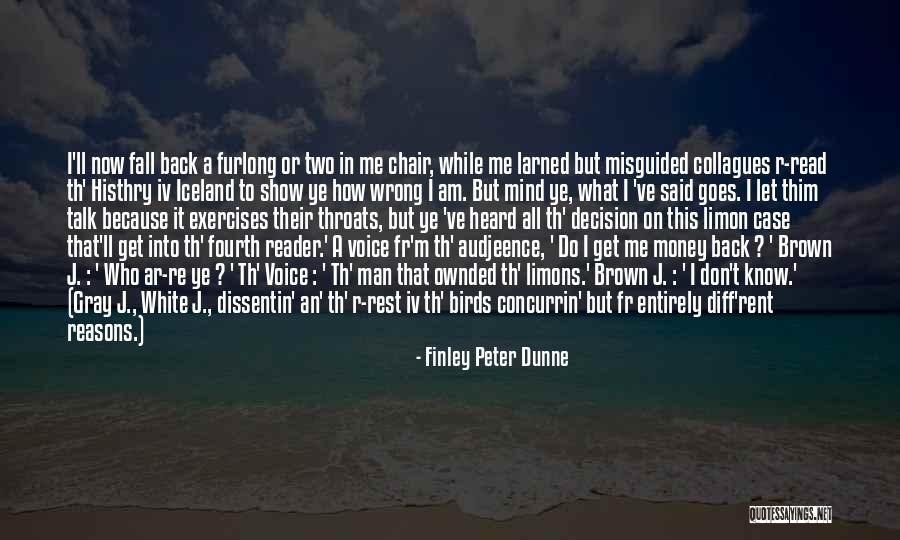 I Don't Know Who Am I Quotes By Finley Peter Dunne