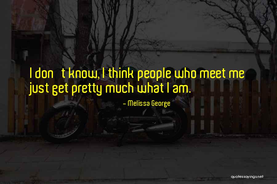 I Don't Know Who Am I Quotes By Melissa George