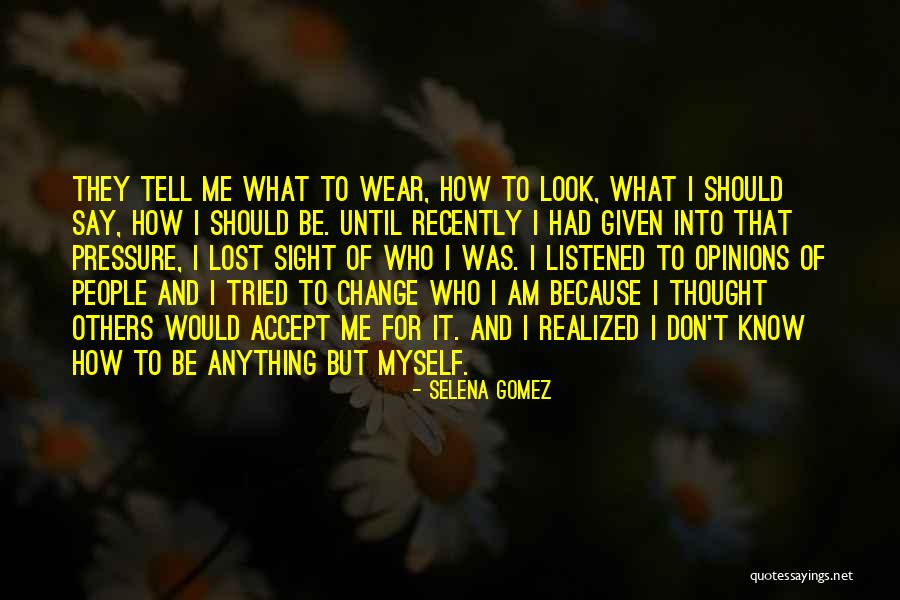 I Don't Know Who Am I Quotes By Selena Gomez