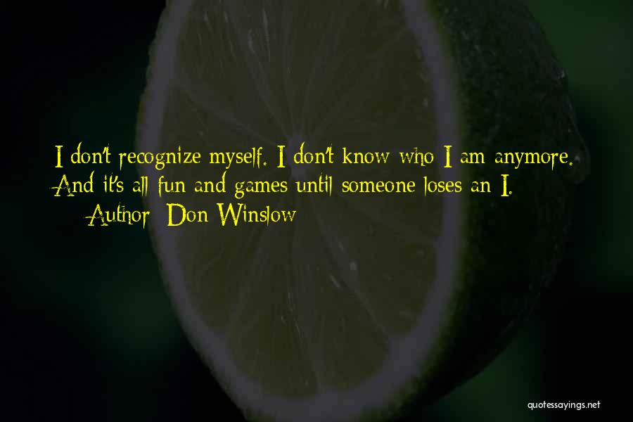 I Don't Know Who I Am Anymore Quotes By Don Winslow