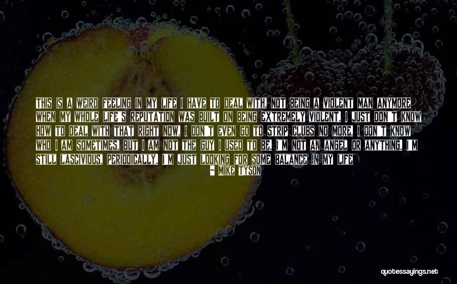 I Don't Know Who I Am Anymore Quotes By Mike Tyson