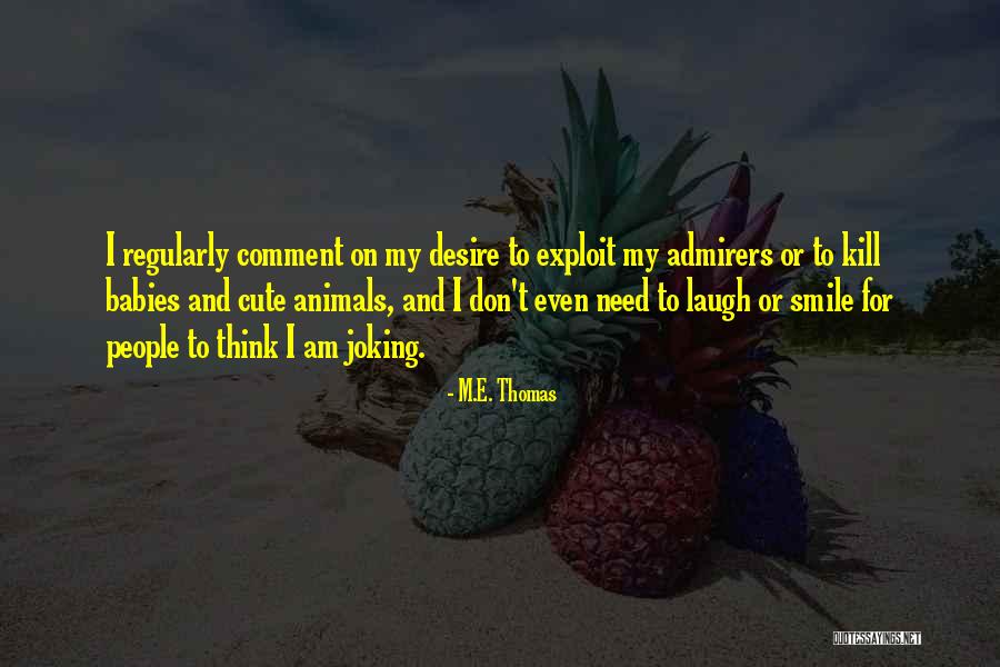 I Don't Know Why Everyone Hates Me Quotes By M.E. Thomas I Don't Know Why Everyone Hates Me Quotes By M.E. Thomas