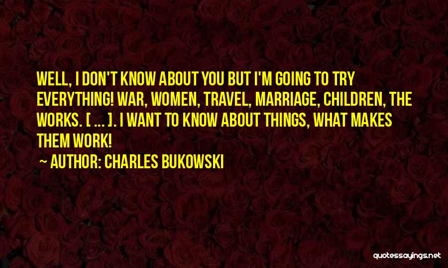 I Don't Know Why I Even Try Quotes By Charles Bukowski