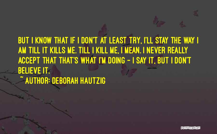 I Don't Know Why I Even Try Quotes By Deborah Hautzig