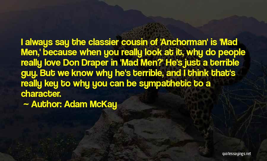 I Don't Know Why I Love You But I Do Quotes By Adam McKay