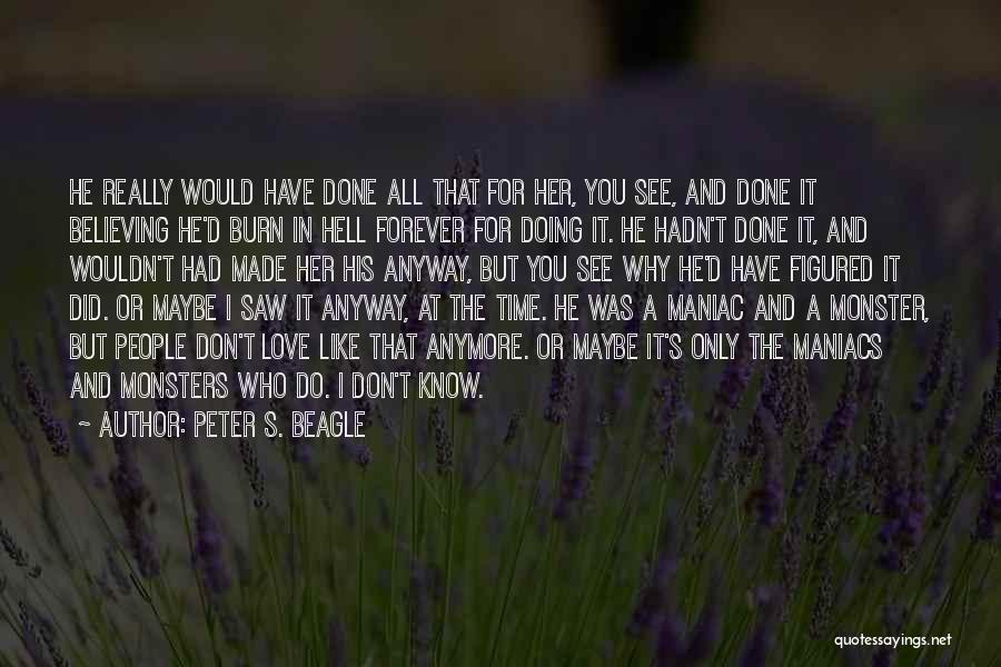 I Don't Know Why I Love You But I Do Quotes By Peter S. Beagle