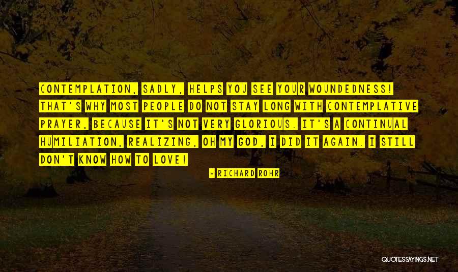 I Don't Know Why I Love You Quotes By Richard Rohr I Don't Know Why I Love You Quotes By Richard Rohr