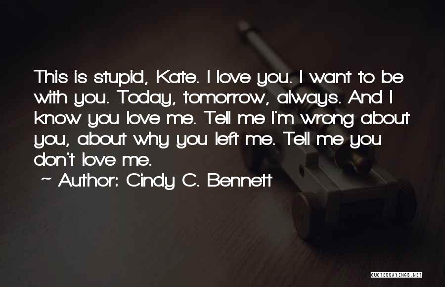 I Don't Know Why You Left Me Quotes By Cindy C. Bennett