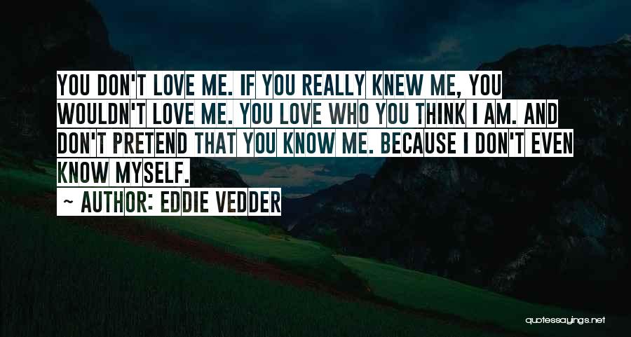 I Dont Know Y I Love U Quotes By Eddie Vedder