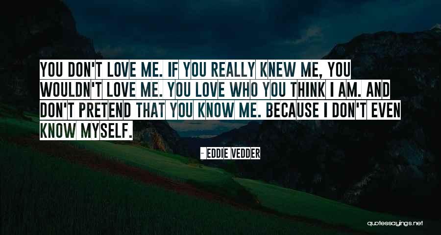 I Dont Know Y I Love U Quotes By Eddie Vedder