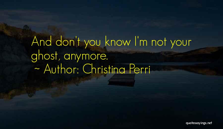 I Don't Know You Anymore Quotes By Christina Perri