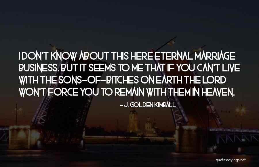 I Don't Know You Quotes By J. Golden Kimball I Don't Know You Quotes By J. Golden Kimball
