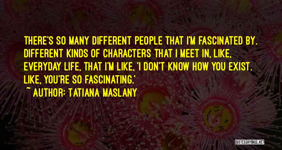 I Don't Know You Quotes By Tatiana Maslany