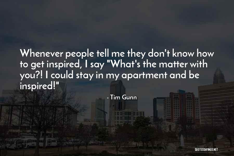I Don't Know You Quotes By Tim Gunn I Don't Know You Quotes By Tim Gunn