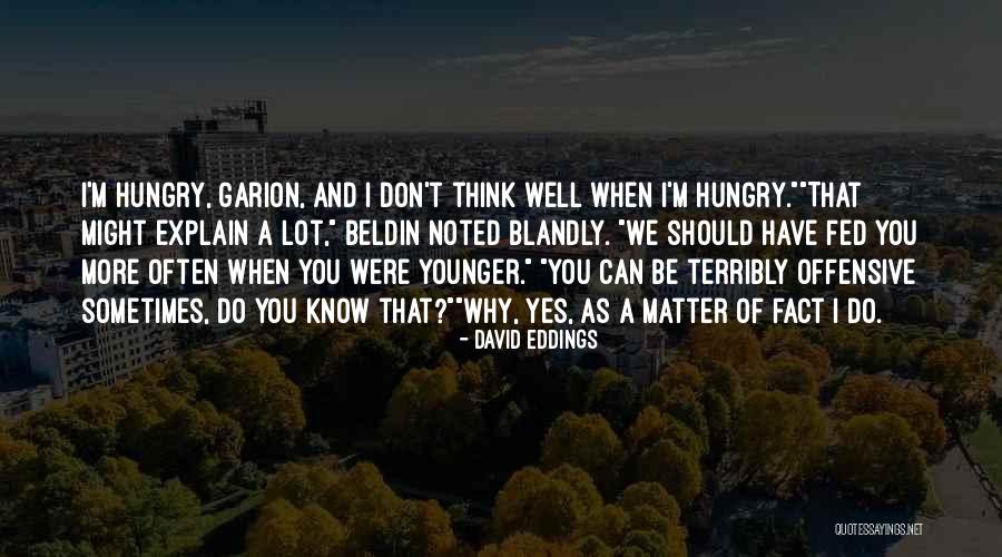 I Don't Know You Well Quotes By David Eddings I Don't Know You Well Quotes By David Eddings