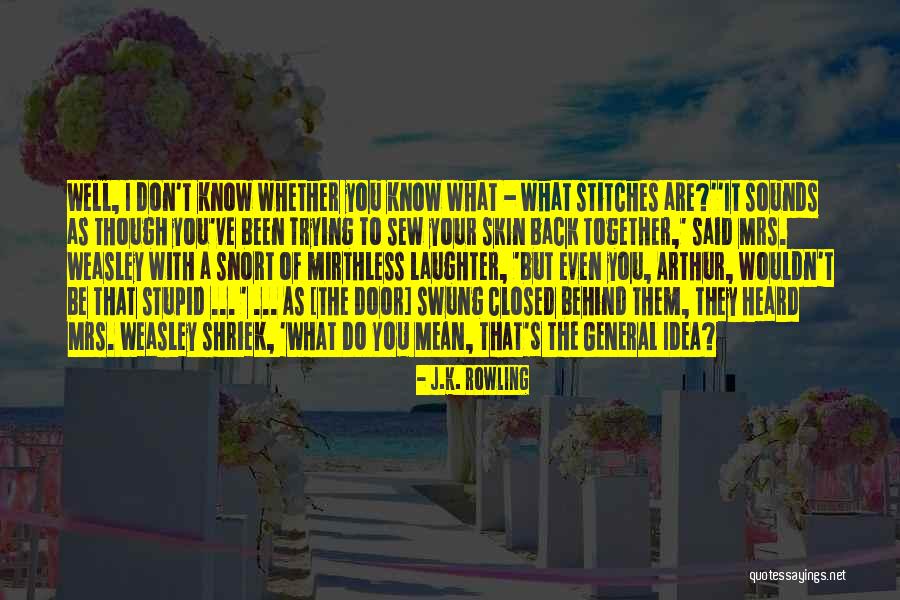 I Don't Know You Well Quotes By J.K. Rowling I Don't Know You Well Quotes By J.K. Rowling