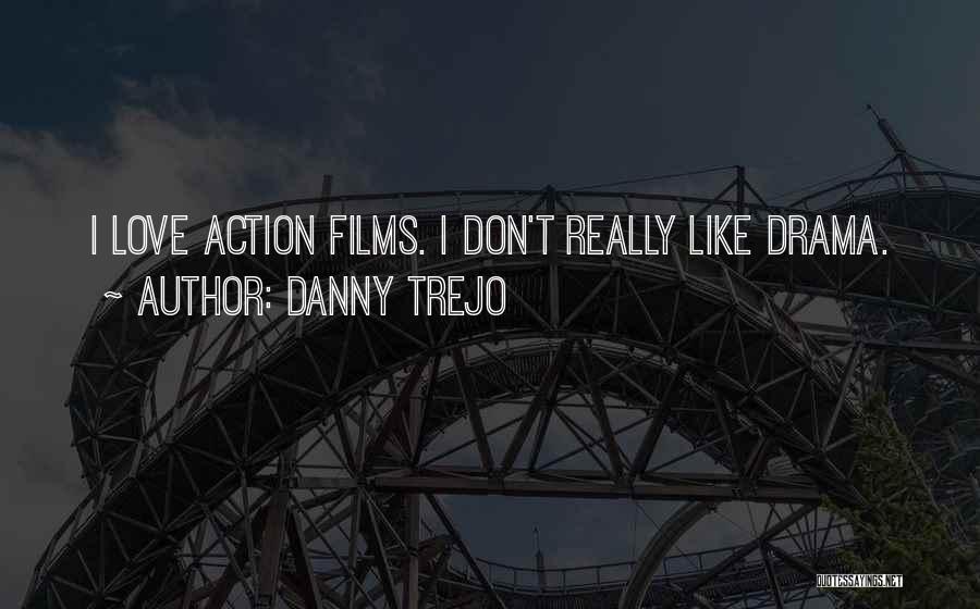 I Don't Like Drama Quotes By Danny Trejo