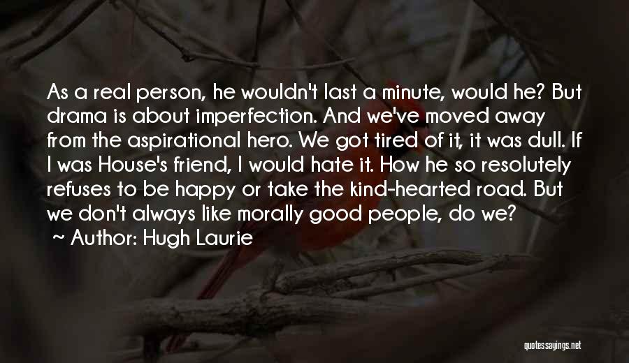 I Don't Like Drama Quotes By Hugh Laurie