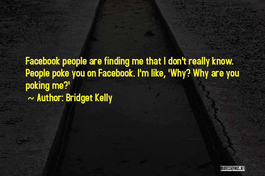 I Don't Like Facebook Quotes By Bridget Kelly