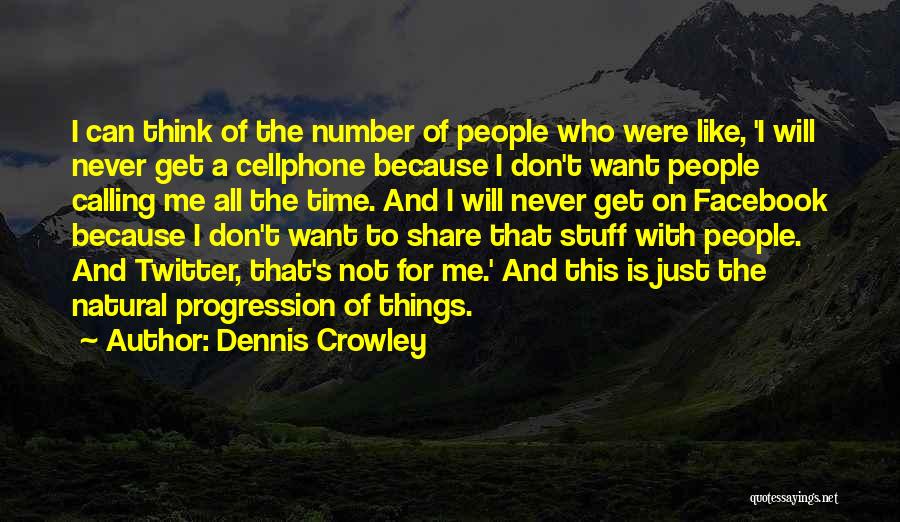 I Don't Like Facebook Quotes By Dennis Crowley