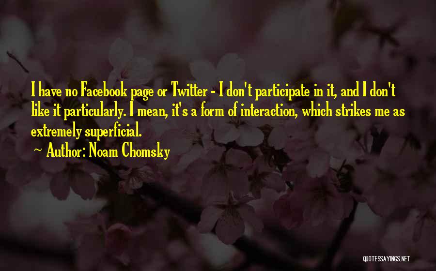 I Don't Like Facebook Quotes By Noam Chomsky