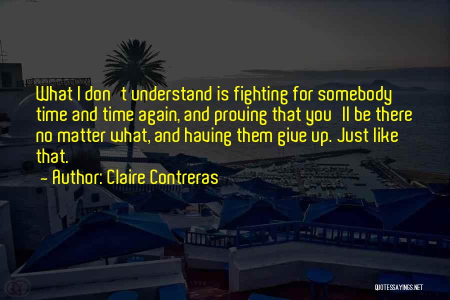 I Don't Like Fighting With You Quotes By Claire Contreras