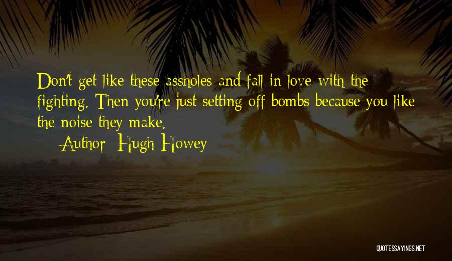 I Don't Like Fighting With You Quotes By Hugh Howey