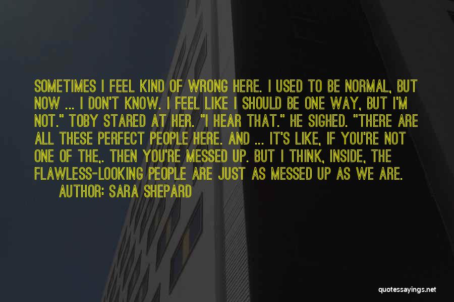 I Don't Like It Here Quotes By Sara Shepard