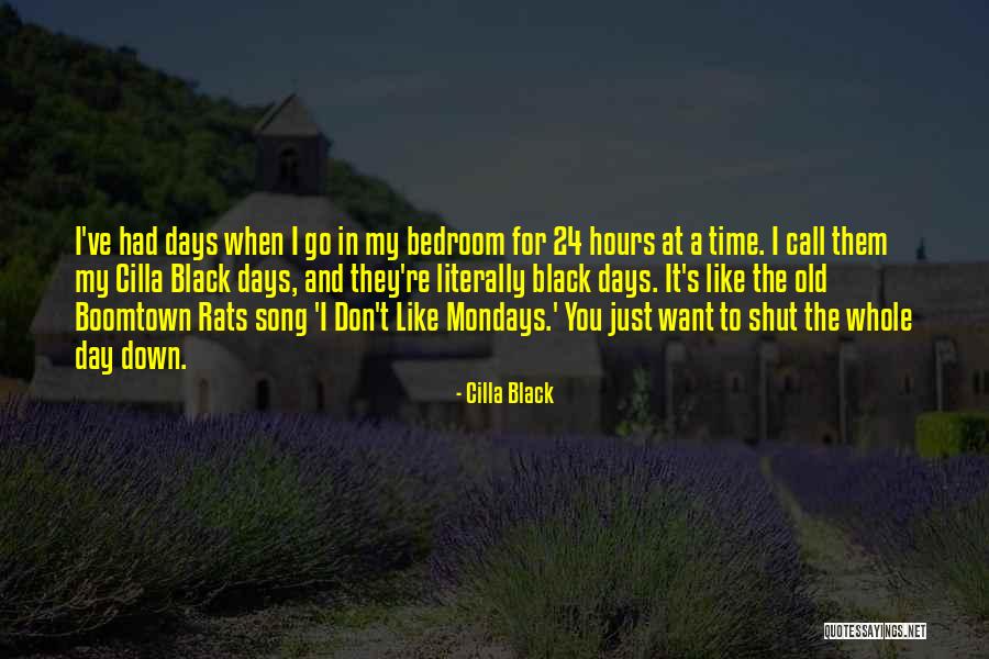 I Don't Like Mondays Quotes By Cilla Black I Don't Like Mondays Quotes By Cilla Black