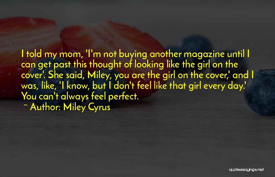 I Don't Like My Mom Quotes By Miley Cyrus