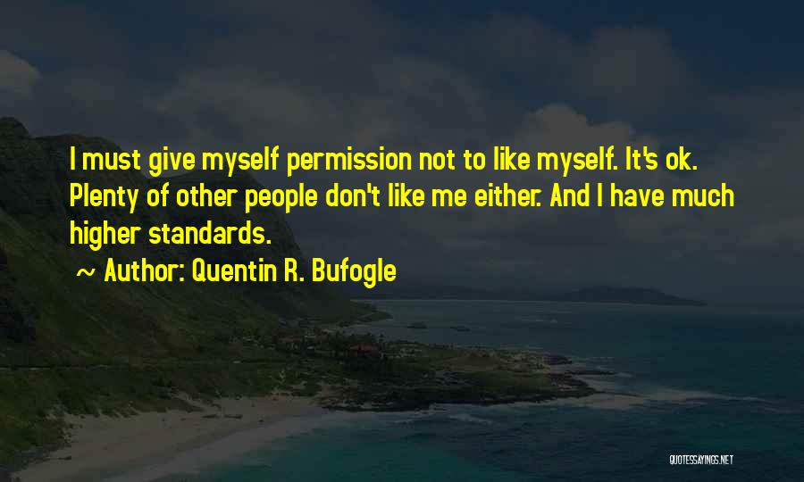 I Don't Like Myself Quotes By Quentin R. Bufogle