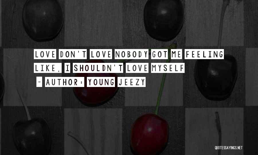 I Don't Like Nobody Quotes By Young Jeezy