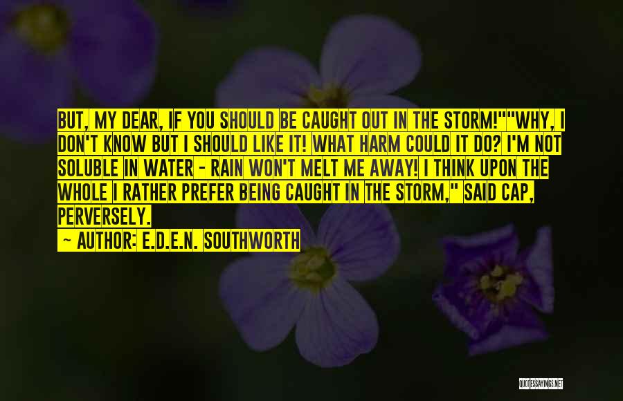 I Don't Like Rain Quotes By E.D.E.N. Southworth