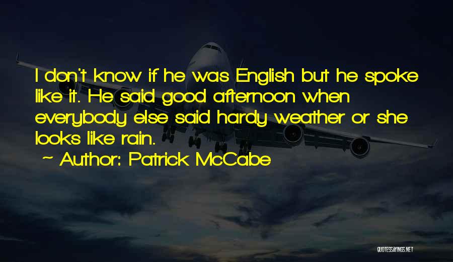 I Don't Like Rain Quotes By Patrick McCabe