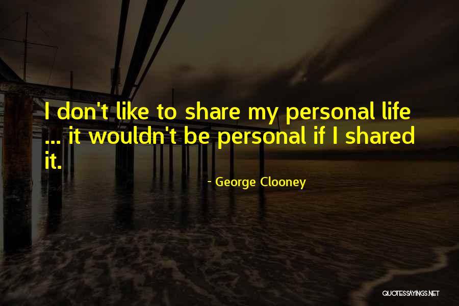 I Don't Like Sharing You Quotes By George Clooney I Don't Like Sharing You Quotes By George Clooney